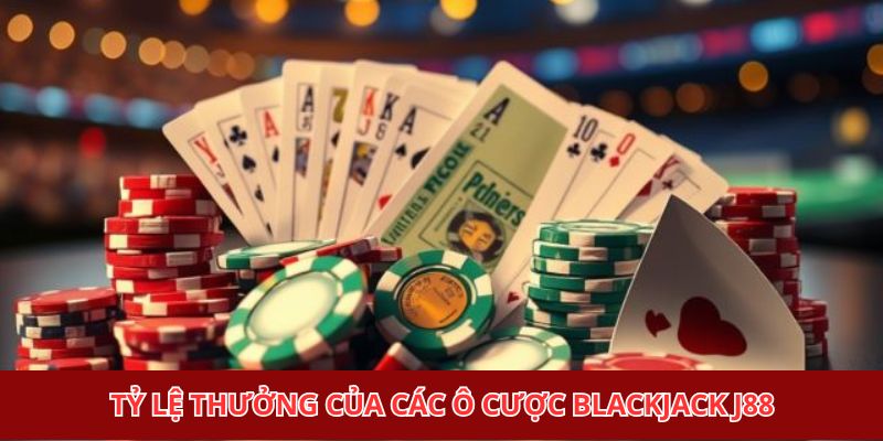 Tỷ lệ thưởng của các ô cược blackjack J88