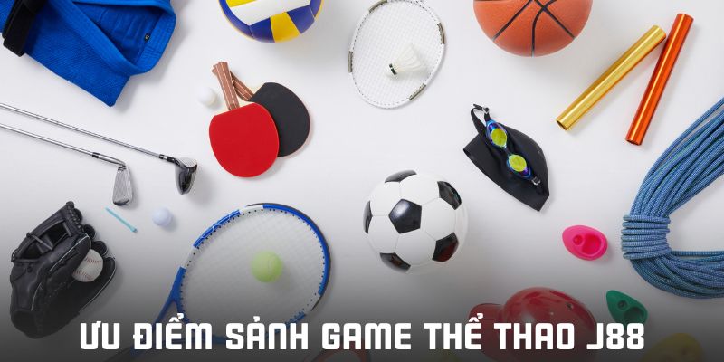Ưu điểm sảnh game thể thao J88 là gì