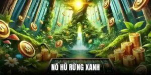Nổ Hũ Rừng Xanh - Cách Chơi, Kinh Nghiệm Người Chơi Cá Cược